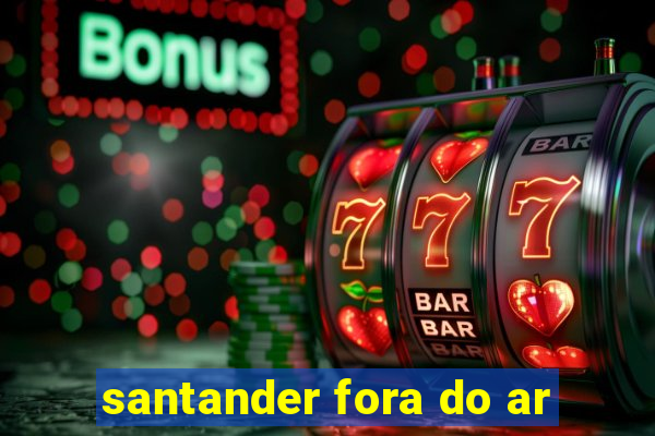 santander fora do ar